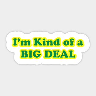 I'm Kind of A Big Deal Sticker